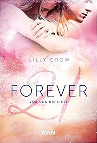 Forever 21: Vor uns die Liebe von Lilly Crow