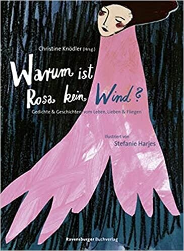 Warum ist Rosa kein Wind? Gedichte und Geschichten vom Leben, Lieben und Fliegen