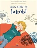 Heute heiße ich Jakob! von Marie Hübner