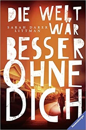 Die Welt wär besser ohne dich, Sarah Darer Littman