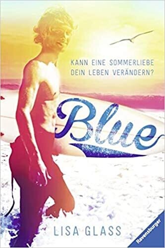 Blue. Kann eine Sommerliebe dein Leben verändern? Lisa Glass
