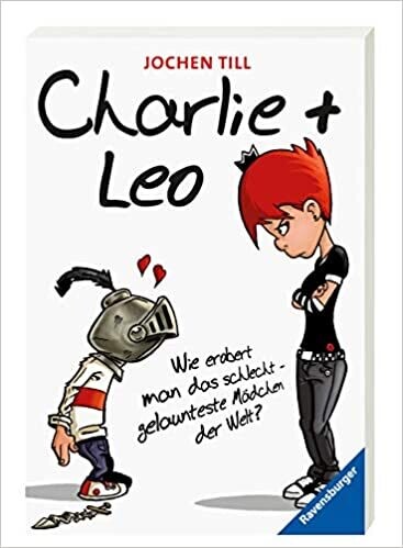 Charlie + Leo: Wie erobert man das schlecht gelaunteste Mädchen der Welt?