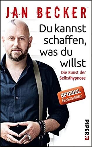 Du kannst schaffen, was du willst: Die Kunst der Selbsthypnose, Jan Becker
