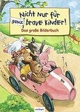 Nicht nur für ganz brave Kinder!: Das große Bilderbuch