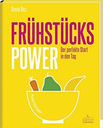 Frühstücks-Power - Der perfekte Start in den Tag, David Bez