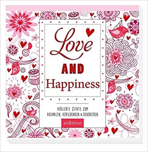Love and Happiness: Verliebte Zitate zum Ausmalen, Verschenken & Dekorieren
