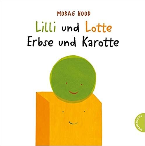 Lilli und Lotte – Erbse und Karotte,  Morag Hood