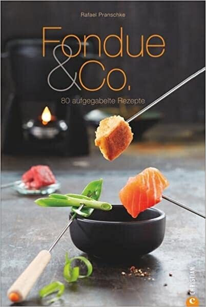 Fondue & Co.: 80 aufgegabelte Rezepte, Rafael Pranschke