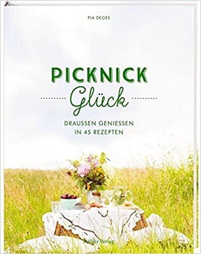 Picknickglück: Draußen genießen in 45 Rezepten,  Pia Deges