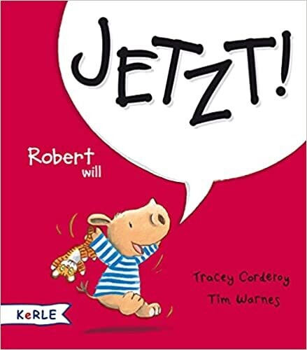 Robert will Jetzt! Tracey Corderoy