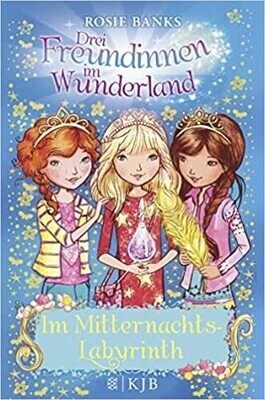 Drei Freundinnen im Wunderland: Im Mitternachtslabyrinth Drei Freundinnen im Wunderland: Im Mitternachtslabyrinth