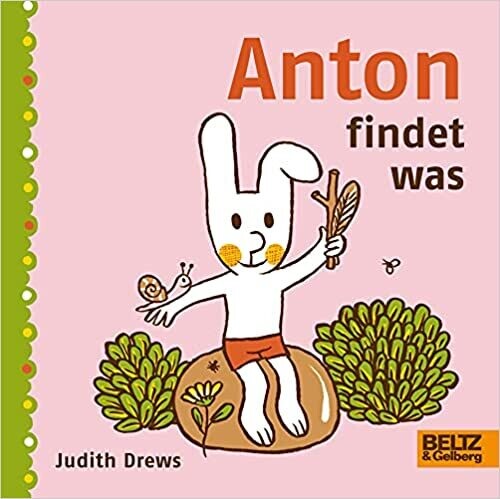 Anton findet was:  Pappbilderbuch, Judith Drews