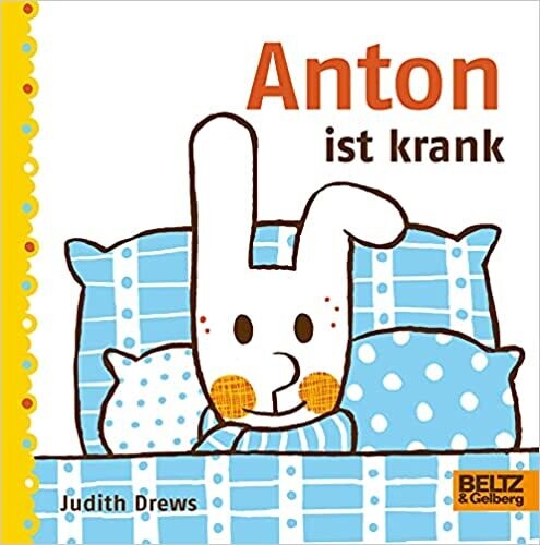 Anton ist krank:  Pappbilderbuch, Judith Drews