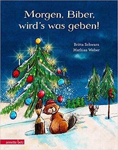 Morgen, Biber, wird's was geben!  Britta Schwarz