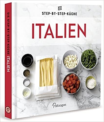 Italien - Die Step-by-Step-Küche