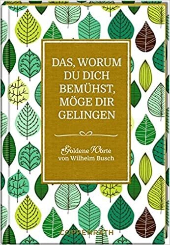 Das, worum du dich bemühst, möge dir gelingen: Goldene Worte 