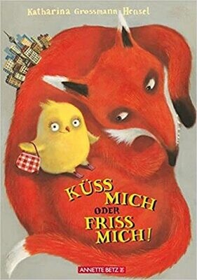Küss mich oder friss mich! Katharina Grossmann-Hensel Küss mich oder friss mich! Katharina Grossmann-Hensel
