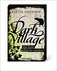 Dark Village - Zu Erde sollst du werden: (Bd. 5) Kjetil Johnsen