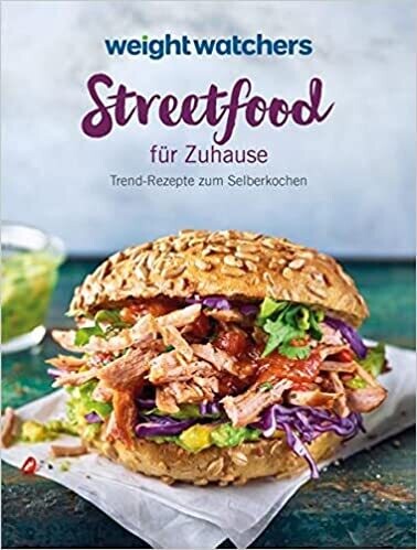 Weight Watchers - Streetfood für Zuhause: Trend-Rezepte zum Selberkochen