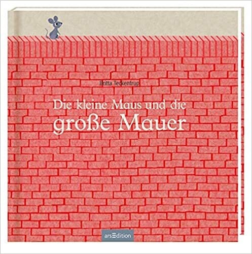 Die kleine Maus und die große Mauer von Britta Teckentrup