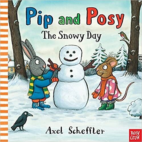 Nosy Crow: Pip and Posy: The Snowy Day,  Axel Scheffler