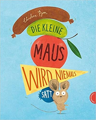 Die kleine Maus wird niemals satt, Christine Pym