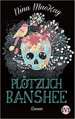 Plötzlich Banshee: Roman von Nina MacKay Plötzlich Banshee: Roman von Nina MacKay