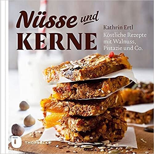Nüsse und Kerne - Köstliche Rezepte mit Walnuss, Pistazie und Co.