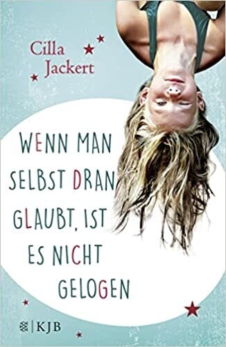 Wenn man selbst dran glaubt, ist es nicht gelogen, Cilla Jackert