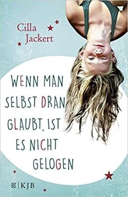 Wenn man selbst dran glaubt, ist es nicht gelogen, Cilla Jackert Wenn man selbst dran glaubt, ist es nicht gelogen, Cilla Jackert
