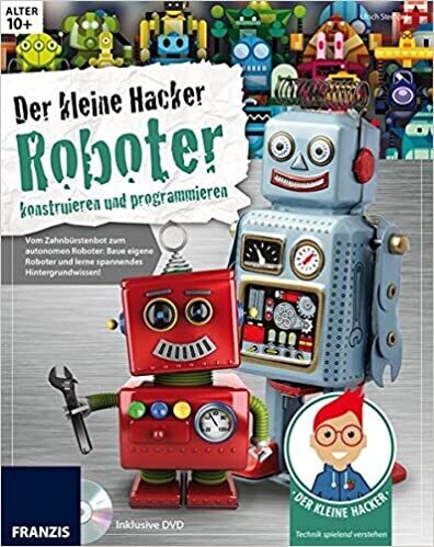 Der kleine Hacker: Roboter konstruieren und programmieren.