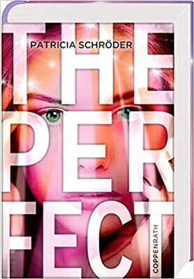 The Perfect: Wie weit gehst du für deinen Erfolg? Patricia Schröder The Perfect: Wie weit gehst du für deinen Erfolg? Patricia Schröder