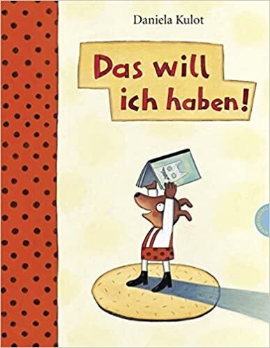 Das will ich haben! von Daniela Kulot