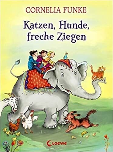 Katzen, Hunde, freche Ziegen von Cornelia Funke