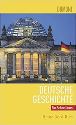 DuMont Schnellkurs Deutsche Geschichte Heinz-Gerd Ries DuMont Schnellkurs Deutsche Geschichte Heinz-Gerd Ries