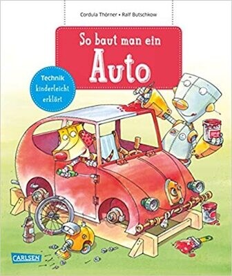 So baut man ein Auto: Technik kinderleicht erklärt, Cordula Thörner So baut man ein Auto: Technik kinderleicht erklärt, Cordula Thörner