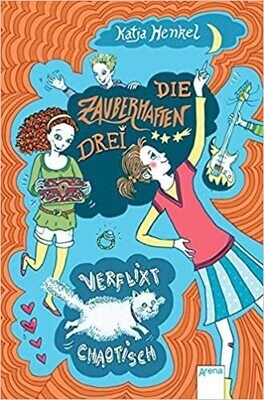 Die zauberhaften Drei. Verflixt chaotisch von Die zauberhaften Drei. Verflixt chaotisch von