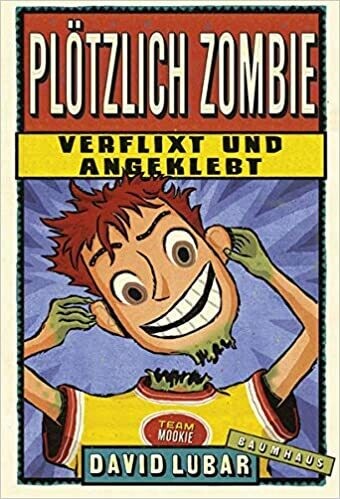 Plötzlich Zombie - Verflixt und angeklebt: Band 5 von David Lubar
