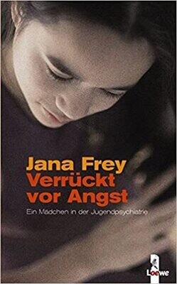 Verrückt vor Angst: Ein Mädchen in der Jugendpsychatrie Verrückt vor Angst: Ein Mädchen in der Jugendpsychatrie