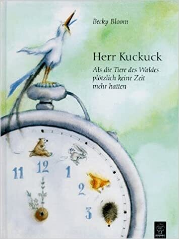 Herr Kuckuck. Als die Tiere des Waldes plötzlich keine Zeit mehr hatten