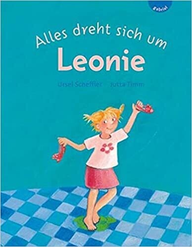 Alles dreht sich um Leonie von Ursel Scheffler