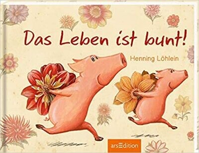 Das Leben ist bunt! von Henning Löhlein Das Leben ist bunt! von Henning Löhlein