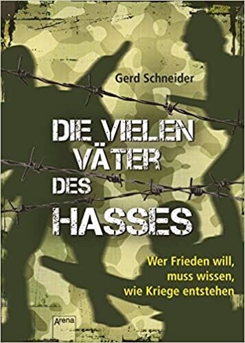 Die vielen Väter des Hasses: Wer Frieden will, muss wissen, wie Kriege entstehen