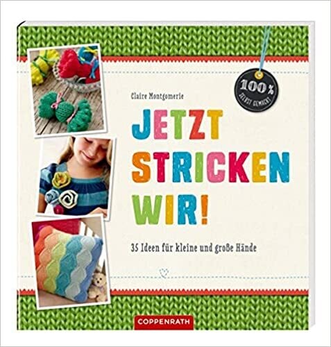 Jetzt stricken wir!: 35 Ideen für kleine und große Hände