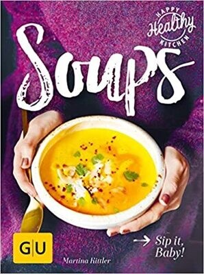 Soups: Sip it, Baby! (GU Happy Healthy Kitchen) von Martina Kittler