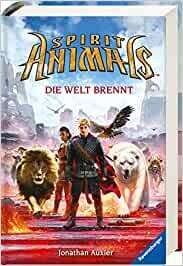 Spirit Animals, Band 11: Die Welt brennt von Jonathan Auxier