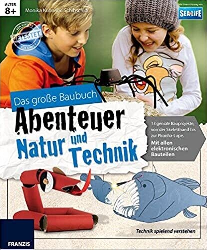 Das große Baubuch Abenteuer Natur und Technik: 13 spannende Projekte