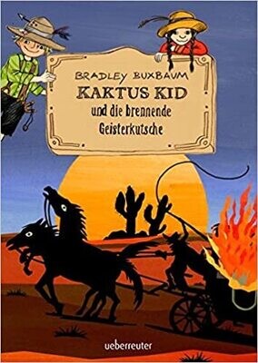 Kaktus Kid und die brennende Geisterkutsche, Bradley Buxbaum Kaktus Kid und die brennende Geisterkutsche, Bradley Buxbaum