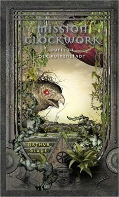 Mission Clockwork, Band 3: Mission Clockwork, Duell in der Ruinenstadt Mission Clockwork, Band 3: Mission Clockwork, Duell in der Ruinenstadt