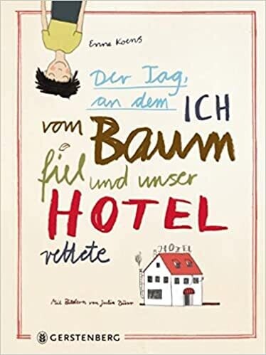 Der Tag, an dem ich vom Baum fiel und unser Hotel rettete, Enne Koens
